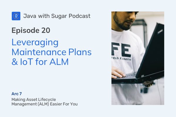 Podcast episode 20 Leveraging Maintenance Plans and IoT for ALM