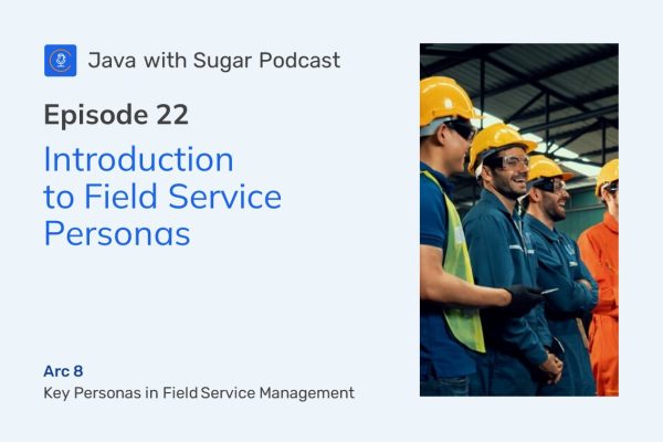 Podcast 22 Introduction to Field Service Personas