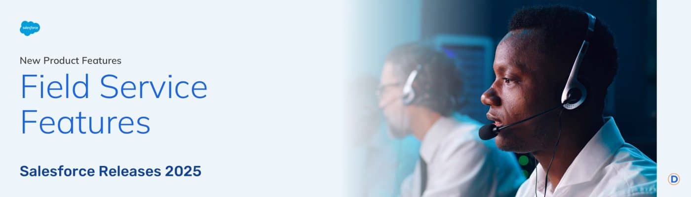Field Service Features - Salesforce Releases 2025